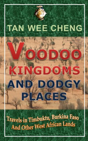 Voodoo Kingdoms And Dodgy Places: Travels in Timbuktu, Burkina Faso And Other West African Lands (eBook, ePUB) Voodoo Kingdoms And Dodgy Places: Travels in Timbuktu, Burkina Faso And Other West African Lands (eBook, ePUB)