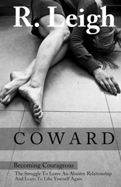 Cover COWARD: Becoming Courageous: The Struggle to Leave an Abusive Relationship and Learn to Like Yourself Again (eBook, ePUB)
