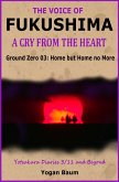 The Voice of Fukushima: A Cry from the Heart - Ground Zero 03: Home but Home no More (eBook, ePUB)