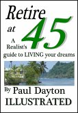 Retire at 45 - a Realist's Guide to Living Your Dreams (eBook, ePUB) Retire at 45 - a Realist's Guide to Living Your Dreams (eBook, ePUB)