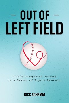Out of Left Field -- Life's Unexpected Journey in a Season of Tigers Baseball (eBook, ePUB) - Schemm, Rick