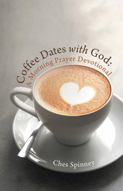 Coffee Dates with God: A Morning Prayer Devotional (eBook, ePUB) - Spinney, Ches