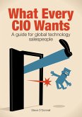 What Every CIO Wants - A Guide for Global Technology Salespeople (eBook, ePUB)