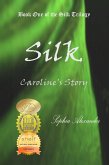 Silk: Caroline's Story (The Silk Trilogy, #1) (eBook, ePUB) Silk: Caroline's Story (The Silk Trilogy, #1) (eBook, ePUB)