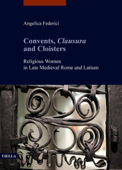 Cover Convents, clausura and cloisters. Religious women in late medieval Rome and Latium