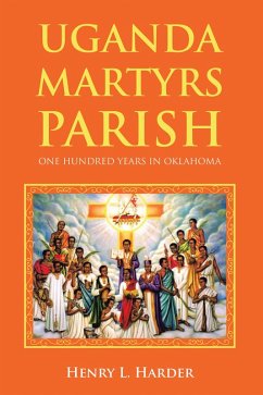 UGANDA MARTYRS PARISH: ONE HUNDRED YEARS IN OKLAHOMA (eBook, ePUB)