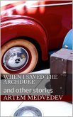 When I Saved the Archduke and Other Stories (eBook, ePUB)