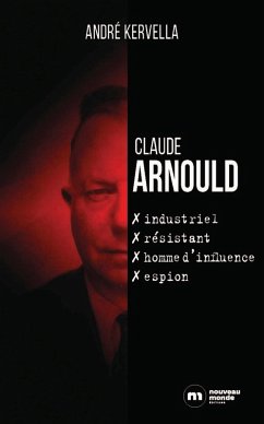 Claude Arnould : industriel, résistant, homme d'influence, espion (eBook, ePUB) - Kervella, André