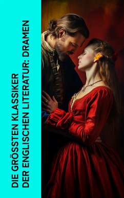 Die größten Klassiker der englischen Literatur: Dramen (eBook, ePUB) - Shakespeare, William; Wilde, Oskar; Byron, Lord; Shelley, Percy Bysshe; Marlowe, Christopher