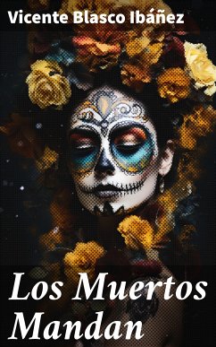 Los Muertos Mandan (eBook, ePUB) - Blasco Ibáñez, Vicente