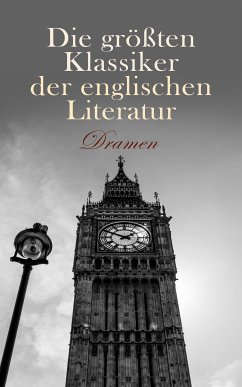 Die größten Klassiker der englischen Literatur: Dramen (eBook, ePUB) - Byron, Lord; Wilde, Oskar; Shakespeare, William; Shelley, Percy Bysshe; Marlowe, Christopher