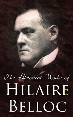 The Historical Works of Hilaire Belloc (eBook, ePUB) - Belloc, Hilaire