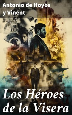 Los Héroes de la Visera (eBook, ePUB) - Hoyos y Vinent, Antonio de