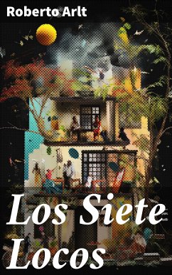 Los Siete Locos (eBook, ePUB) - Arlt, Roberto