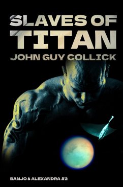 Slaves of Titan (Banjo and Alexandra, #2) (eBook, ePUB) - Collick, John Guy