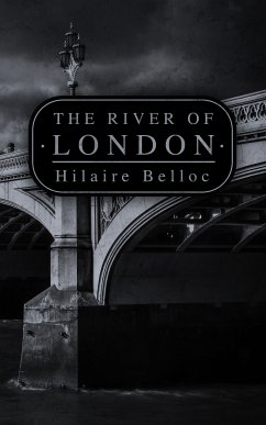 The River of London (eBook, ePUB) - Belloc, Hilaire