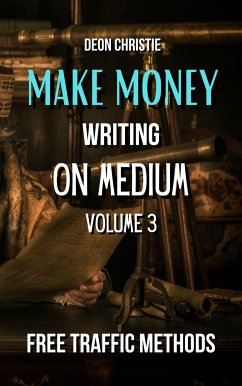 Make Money Writing On Medium Volume 3 (eBook, ePUB) - Christie, Deon