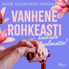 Vanhene rohkeasti – kaikesta huolimatta! (MP3-Download) - Kauhanen-Simanainen, Anne