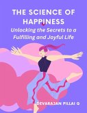 The Science of Happiness: Unlocking the Secrets to a Fulfilling and Joyful Life (eBook, ePUB)