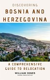 Discovering Bosnia and Herzegovina: A Comprehensive Guide to Relocation (eBook, ePUB) Discovering Bosnia and Herzegovina: A Comprehensive Guide to Relocation (eBook, ePUB)