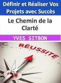 Le Chemin de la Clarté - Définir et Réaliser Vos Projets avec Succès (eBook, ePUB)