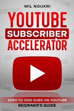 Cover YouTube Subscriber Accelerator: Zero to 1000 Subs on YouTube Beginner's Guide (eBook, ePUB)