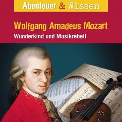 Abenteuer & Wissen, Wolfgang Amadeus Mozart - Wunderkind und Musikrebell (MP3-Download) - Welteroth, Ute