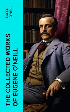 The Collected Works of Eugene O'Neill (eBook, ePUB) - O'Neill, Eugene