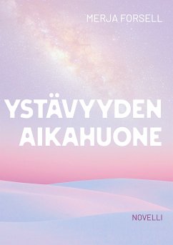 Ystävyyden aikahuone (eBook, ePUB) - Forsell, Merja