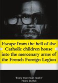 Escape from the hell of the Catholic children house into the mercenary arms of the French Foreign Legion (eBook, ePUB)
