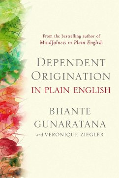 Dependent Origination in Plain English (eBook, ePUB) - Gunaratana, Bhante; Ziegler, Veronique