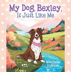 My Dog, Bexley, Is Just Like Me (eBook, ePUB) - Scanlon, Maureen
