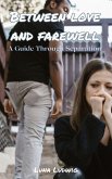 BETWEEN LOVE AND FAREWELL, A Guide Through Separation (eBook, ePUB)