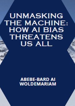 Cover Unmasking the Machine: How AI Bias Threatens Us All (1A, #1) (eBook, ePUB)