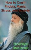 How to Crush Phobia, Mania, Stress, and Anxiety Finding Peace Within (eBook, ePUB)