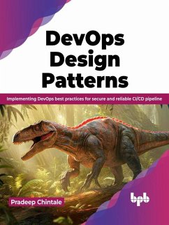 DevOps Design Pattern: Implementing DevOps best practices for secure and reliable CI/CD pipeline (eBook, ePUB) - Chintale, Pradeep