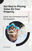 Get Real For Placing Value On Your Property (eBook, ePUB)