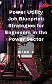 Power Utility Job Blueprint: Strategies for Engineers in the Power Sector (eBook, ePUB)