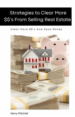 Strategies To Clear More $$'s From Selling Real Estate (eBook, ePUB) - Mitchell, Kerry