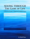 Seeing Through the Game of Life: A Practical Guide to Spiritual Enlightenment (eBook, ePUB)