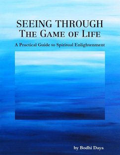 Seeing Through the Game of Life: A Practical Guide to Spiritual Enlightenment (eBook, ePUB) - Daya, Bodhi