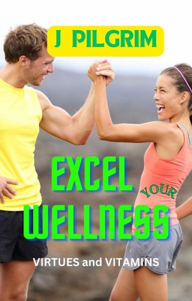 Excel Your Wellness: Virtues and Vitamins (eBook, ePUB)