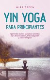 Yin Yoga para principiantes Ejercicios suaves y asanas sencillas para menos estrés, más relajación y salud integral (eBook, ePUB) Yin Yoga para principiantes Ejercicios suaves y asanas sencillas para menos estrés, más relajación y salud integral (eBook, ePUB)