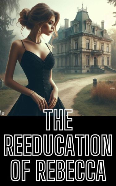 The Reeducation of Rebecca (eBook, ePUB) The Reeducation of Rebecca (eBook, ePUB)