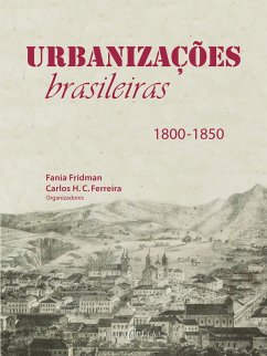 URBANIZAÇÕES BRASILEIRAS - 1800 - 1850 (eBook, PDF) - Fridman, Fania; Ferreira, Carlos H. C.