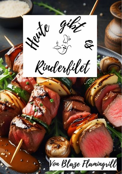Heute gibt es - Rinderfilet (eBook, ePUB) Heute gibt es - Rinderfilet (eBook, ePUB)