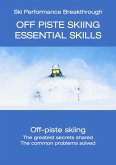 Off Piste Skiing - Essential Skills (Ski Performance Breakthrough, #7) (eBook, ePUB)