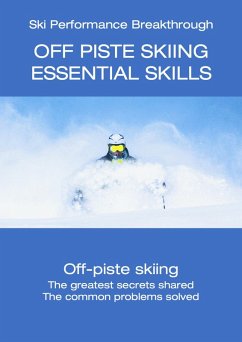 Off Piste Skiing - Essential Skills (Ski Performance Breakthrough, #7) (eBook, ePUB) - Monney, Hugh