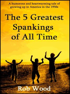 The 5 Greatest Spankings of All Time (eBook, ePUB) - Wood, Rob