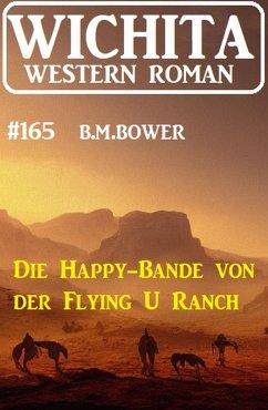 Die Happy-Bande von der Flying U Ranch: Wichita Western Roman 165 (eBook, ePUB) - Bower, B. M.